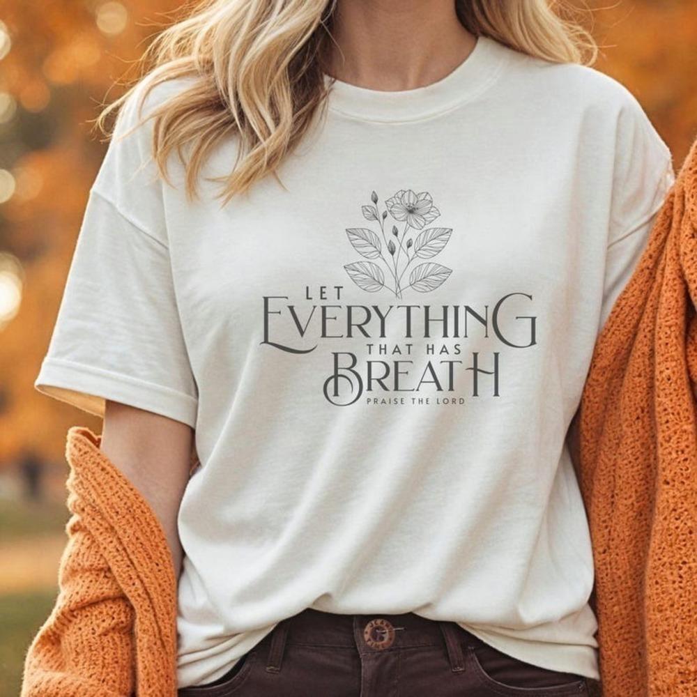 Let Everything That Has Breath Praise The Lord T-Shirt